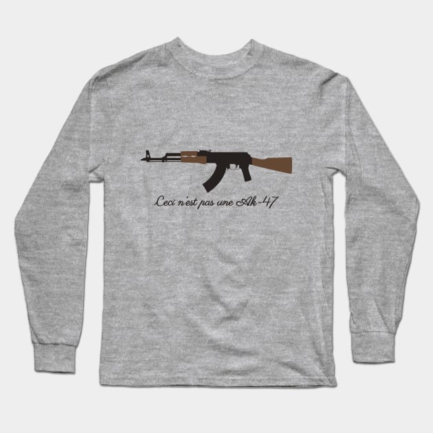 Ceci n’est pas une Ak-47 Long Sleeve T-Shirt by ljrocks3@gmail.com